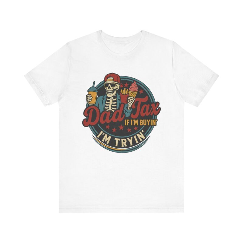 Skeleton Dad Tax Tee - Fun Unisex T-Shirt, Perfect for Fathers Day, Birthday Gift, Summer Outings, Family Gatherings, Casual Wear