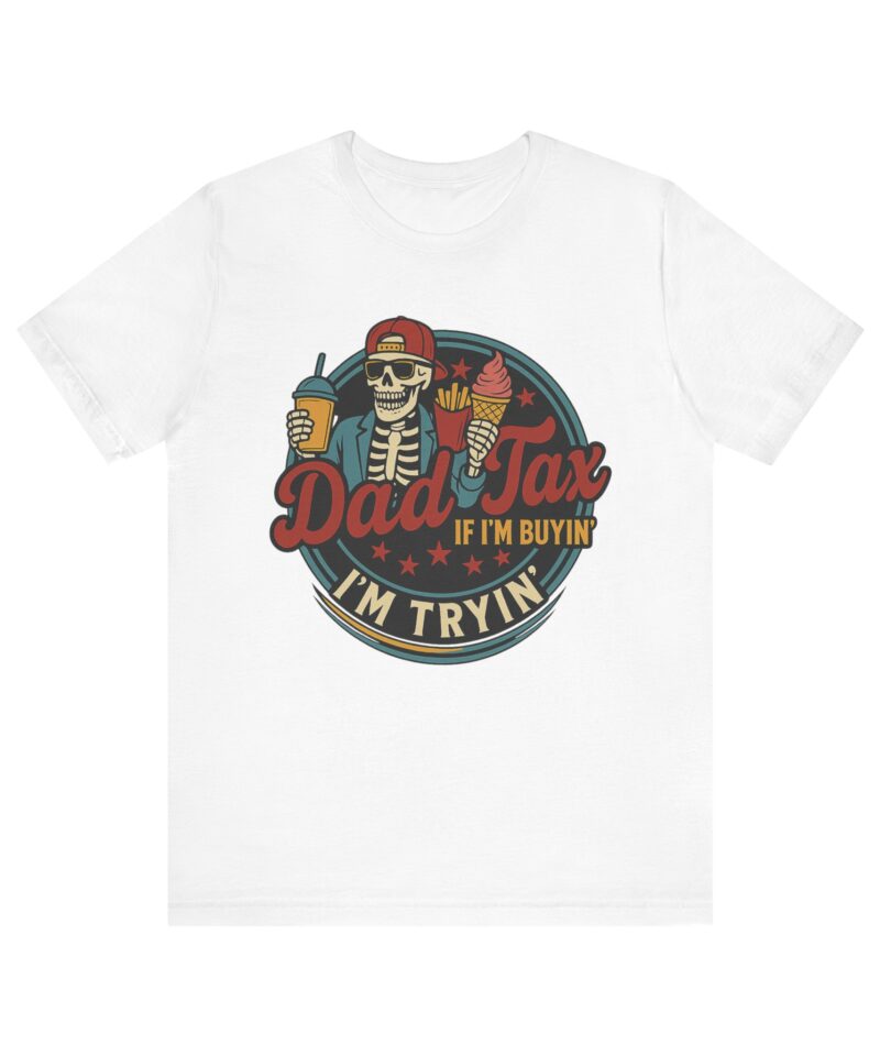Skeleton Dad Tax Tee - Fun Unisex T-Shirt, Perfect for Fathers Day, Birthday Gift, Summer Outings, Family Gatherings, Casual Wear