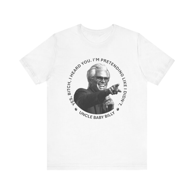 Funny Quote Unisex Tee, Uncle Baby Billy Graphic T-Shirt, Humorous Gift for Friends, Casual Everyday Wear, Statement Shirt