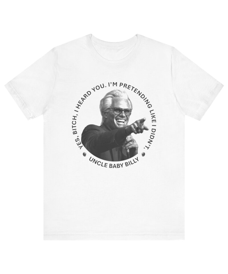 Funny Quote Unisex Tee, Uncle Baby Billy Graphic T-Shirt, Humorous Gift for Friends, Casual Everyday Wear, Statement Shirt